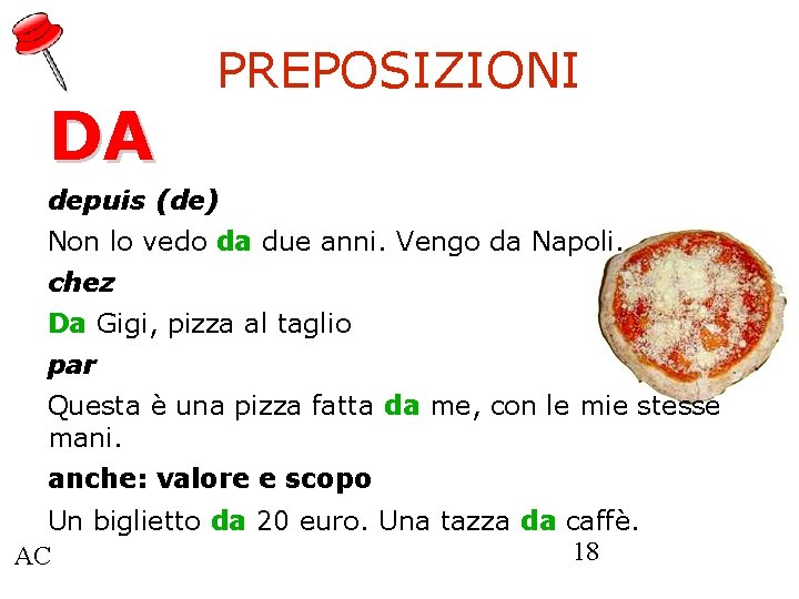 DA PREPOSIZIONI depuis (de) Non lo vedo da due anni. Vengo da Napoli. chez