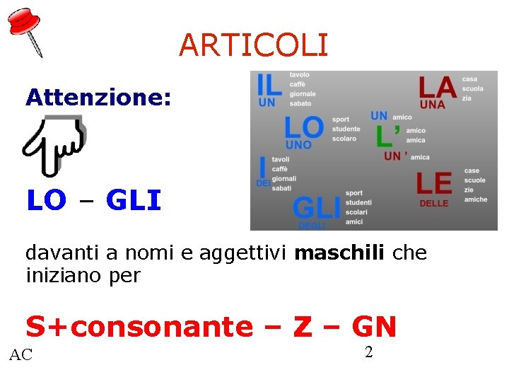 ARTICOLI Attenzione: LO – GLI davanti a nomi e aggettivi maschili che iniziano per