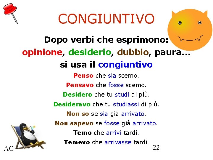 CONGIUNTIVO Dopo verbi che esprimono: opinione, desiderio, dubbio, paura. . . si usa il