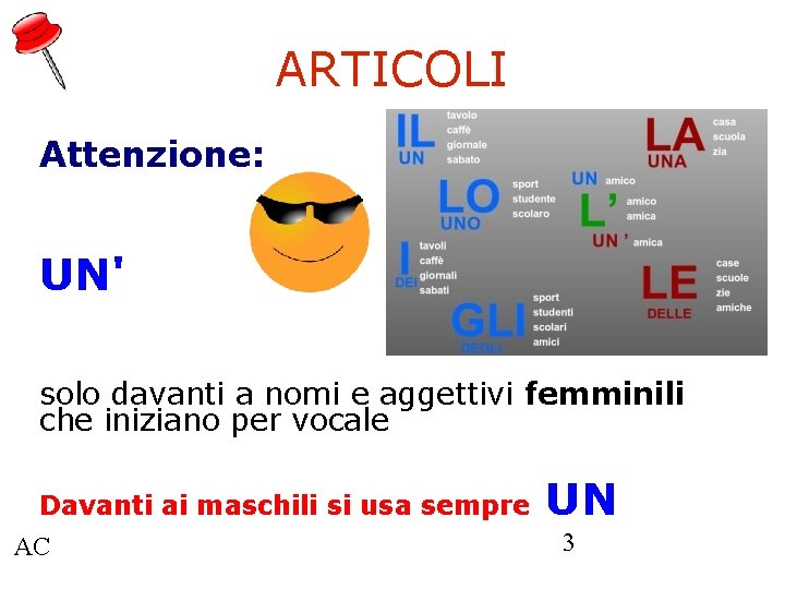 ARTICOLI Attenzione: UN' solo davanti a nomi e aggettivi femminili che iniziano per vocale