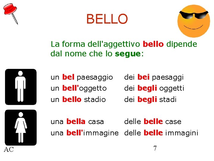 BELLO La forma dell'aggettivo bello dipende dal nome che lo segue: un bel paesaggio