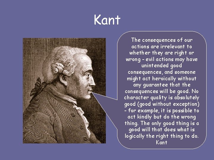 Kant The consequences of our actions are irrelevant to whether they are right or