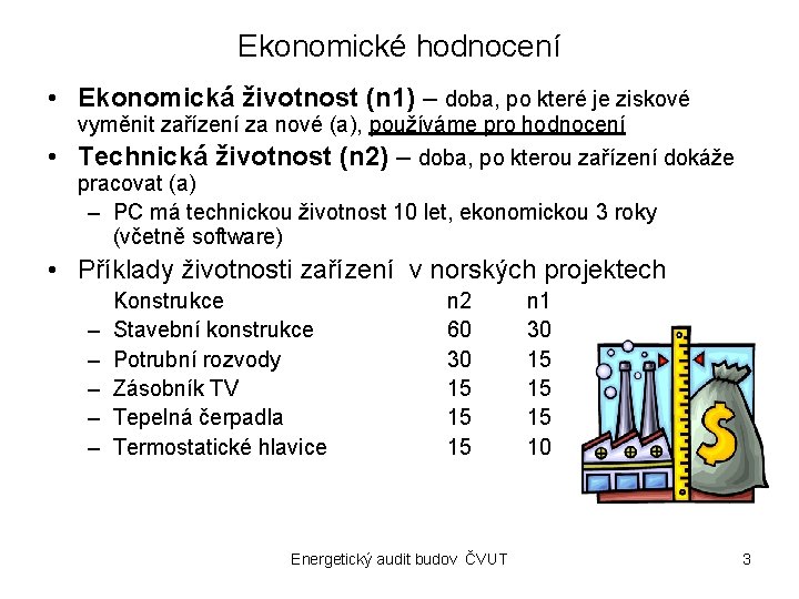 Ekonomické hodnocení • Ekonomická životnost (n 1) – doba, po které je ziskové vyměnit