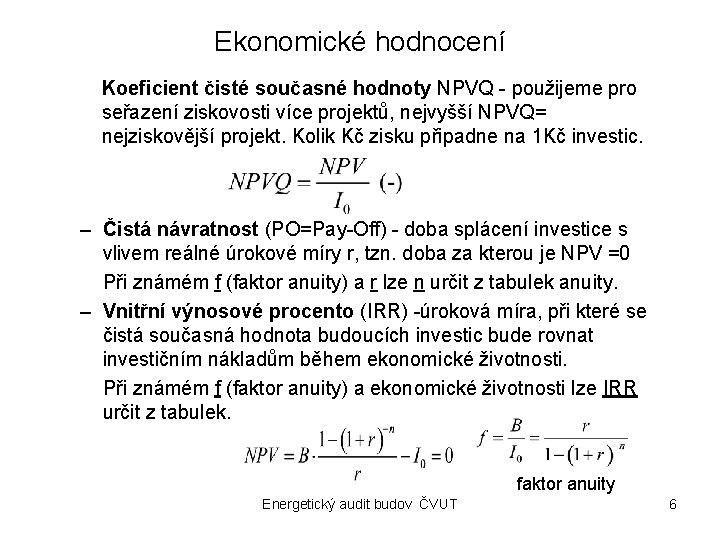 Ekonomické hodnocení Koeficient čisté současné hodnoty NPVQ - použijeme pro seřazení ziskovosti více projektů,