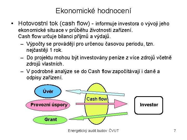 Ekonomické hodnocení • Hotovostní tok (cash flow) - informuje investora o vývoji jeho ekonomické