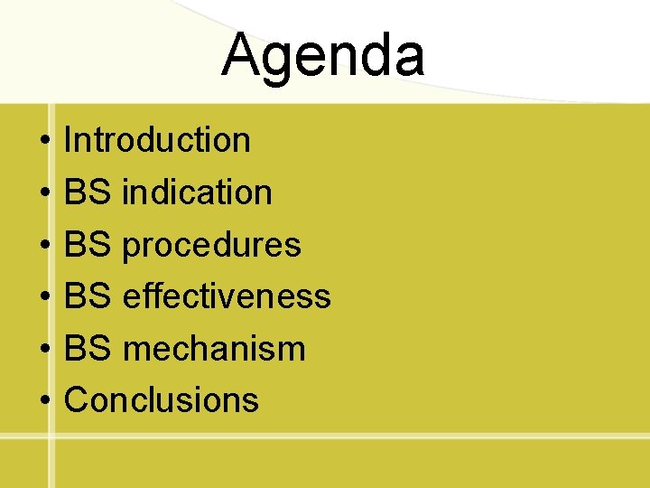 Agenda • • • Introduction BS indication BS procedures BS effectiveness BS mechanism Conclusions