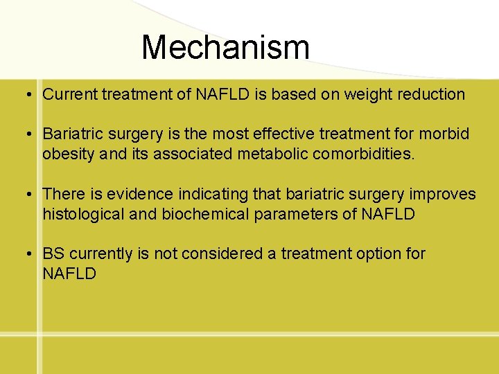 Mechanism • Current treatment of NAFLD is based on weight reduction • Bariatric surgery