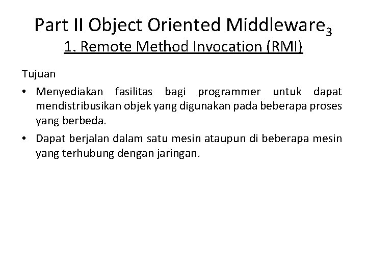 Part II Object Oriented Middleware 3 1. Remote Method Invocation (RMI) Tujuan • Menyediakan
