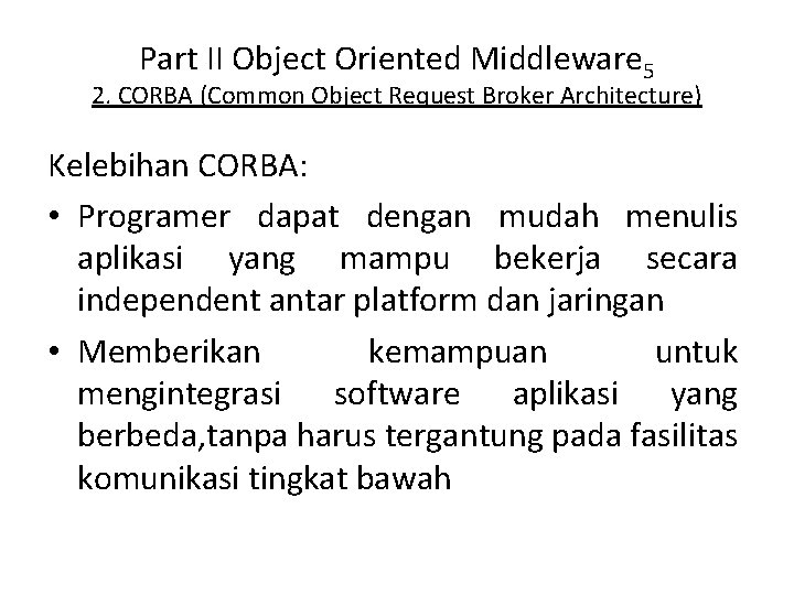 Part II Object Oriented Middleware 5 2. CORBA (Common Object Request Broker Architecture) Kelebihan