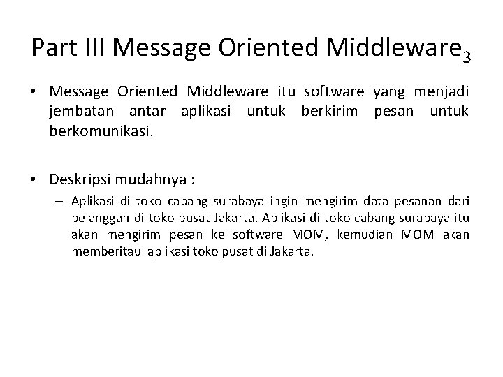 Part III Message Oriented Middleware 3 • Message Oriented Middleware itu software yang menjadi
