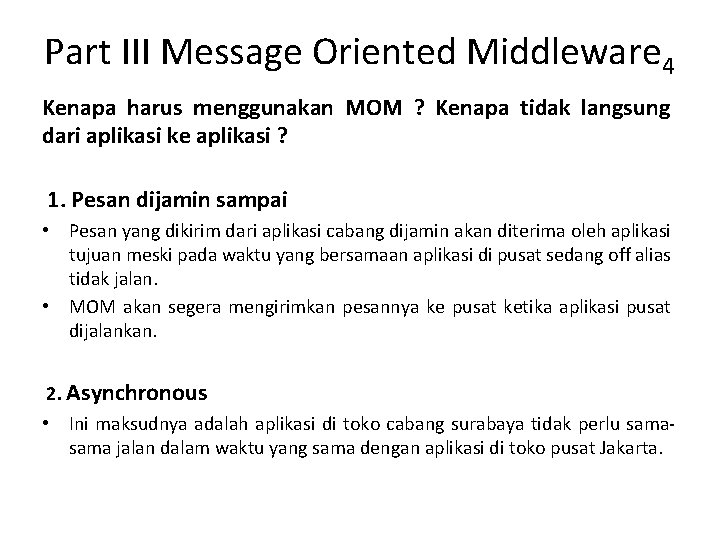 Part III Message Oriented Middleware 4 Kenapa harus menggunakan MOM ? Kenapa tidak langsung