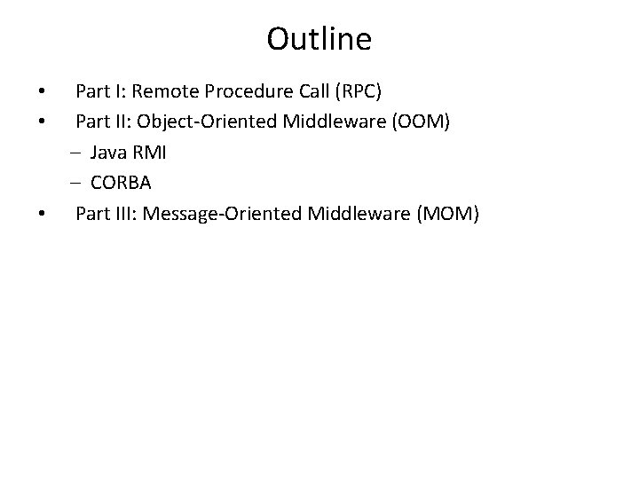 Outline • Part I: Remote Procedure Call (RPC) • Part II: Object-Oriented Middleware (OOM)
