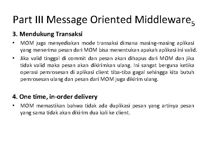 Part III Message Oriented Middleware 5 3. Mendukung Transaksi • MOM juga menyediakan mode