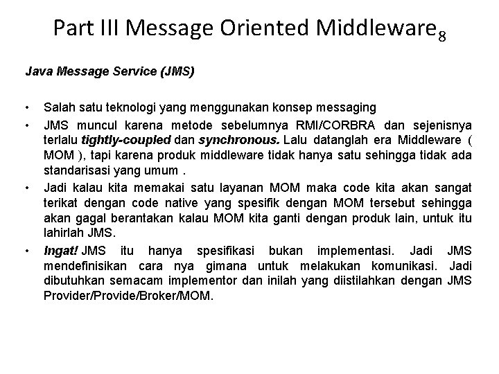 Part III Message Oriented Middleware 8 Java Message Service (JMS) • • Salah satu