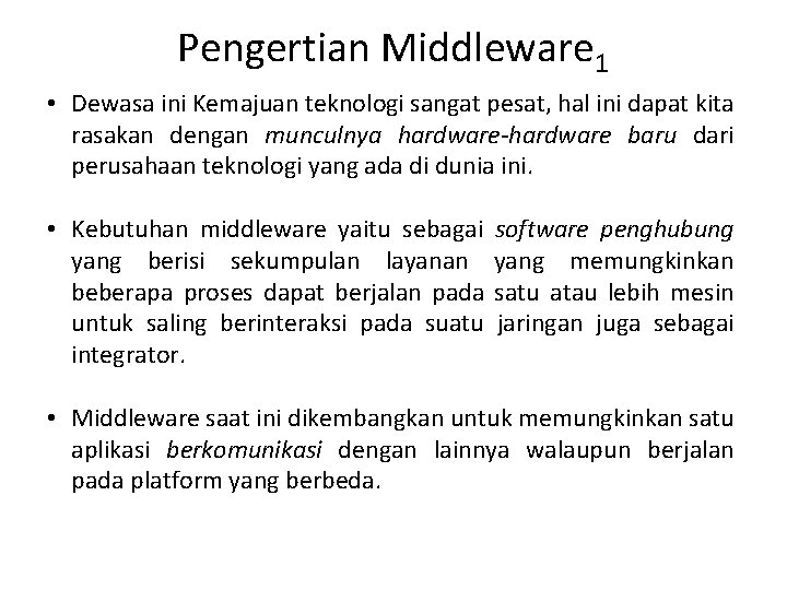 Pengertian Middleware 1 • Dewasa ini Kemajuan teknologi sangat pesat, hal ini dapat kita