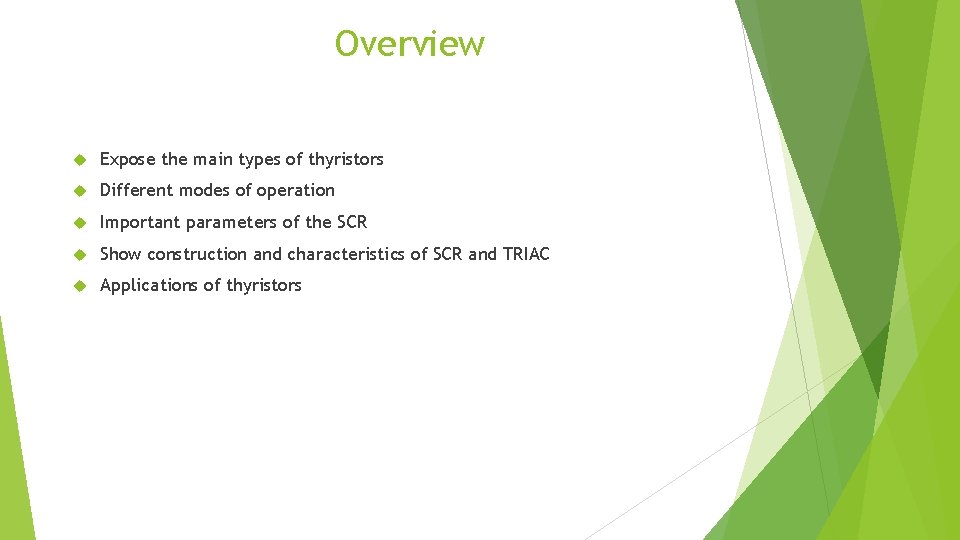 Overview Expose the main types of thyristors Different modes of operation Important parameters of