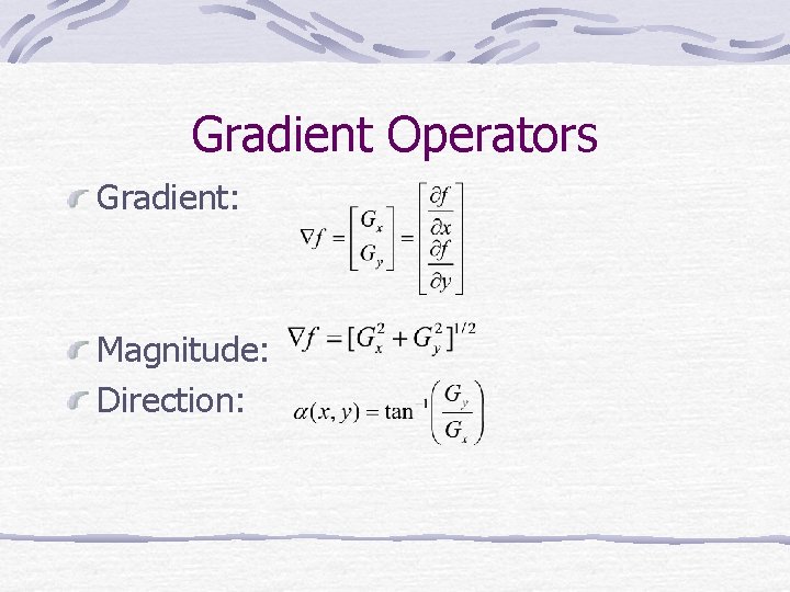 Gradient Operators Gradient: Magnitude: Direction: 