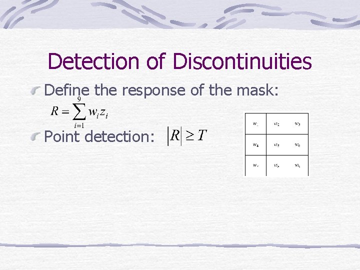 Detection of Discontinuities Define the response of the mask: Point detection: 