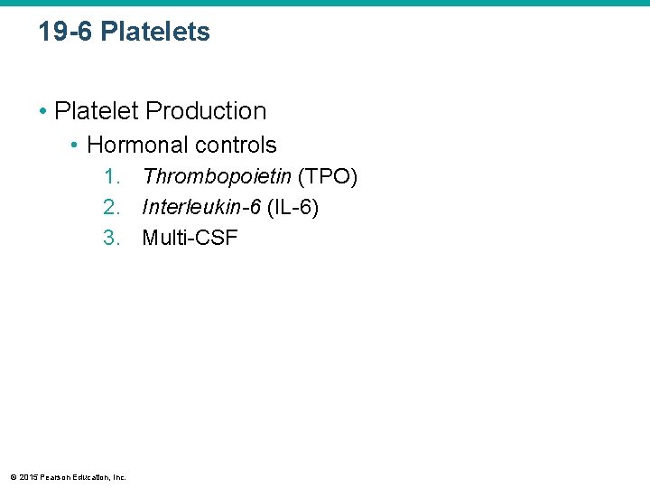 19 -6 Platelets • Platelet Production • Hormonal controls 1. Thrombopoietin (TPO) 2. Interleukin-6