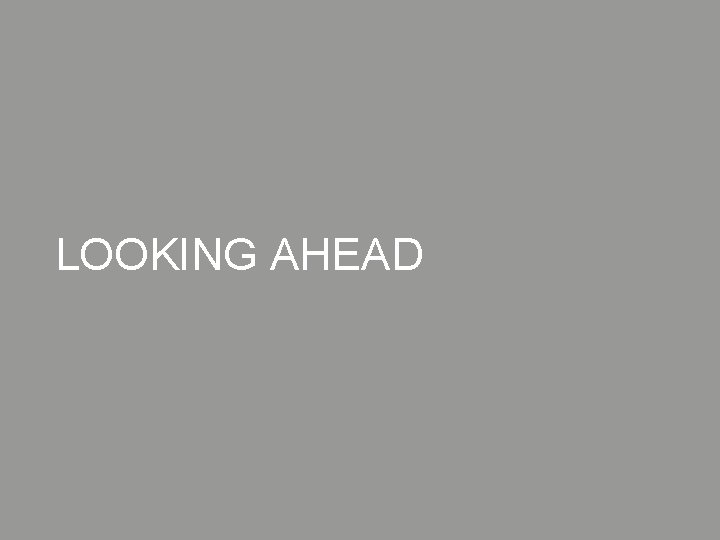 LOOKING AHEAD 
