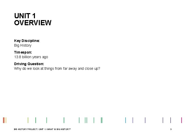 UNIT 1 OVERVIEW Key Discipline: Big History Timespan: 13. 8 billion years ago Driving