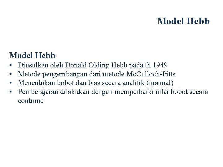 Model Hebb • • Diusulkan oleh Donald Olding Hebb pada th 1949 Metode pengembangan