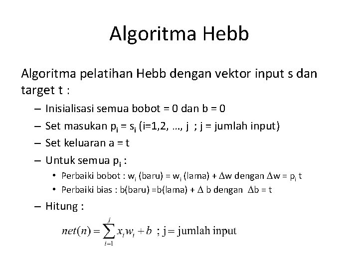 Algoritma Hebb Algoritma pelatihan Hebb dengan vektor input s dan target t : –