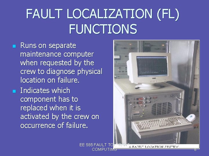 FAULT LOCALIZATION (FL) FUNCTIONS n n Runs on separate maintenance computer when requested by