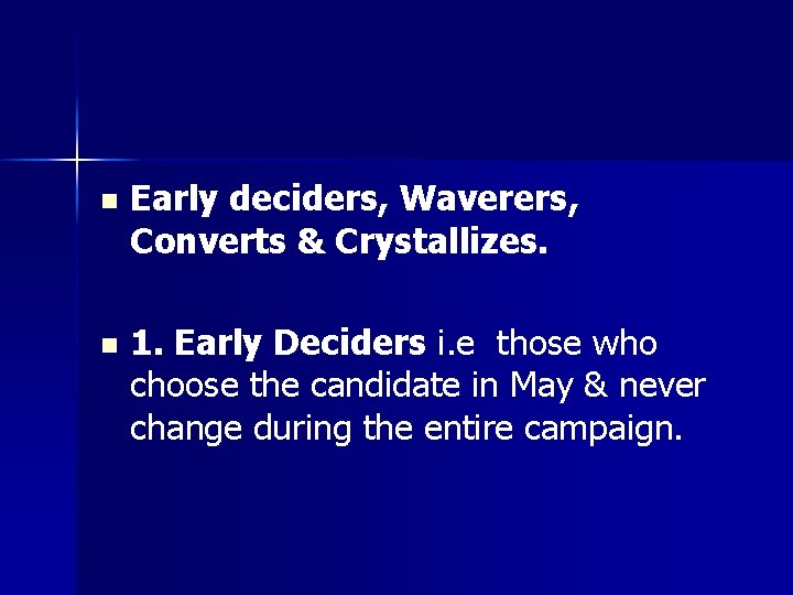 n Early deciders, Waverers, Converts & Crystallizes. n 1. Early Deciders i. e those