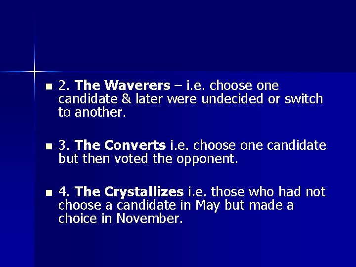 n 2. The Waverers – i. e. choose one candidate & later were undecided