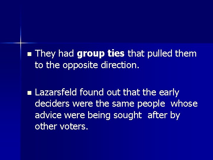 n They had group ties that pulled them to the opposite direction. n Lazarsfeld