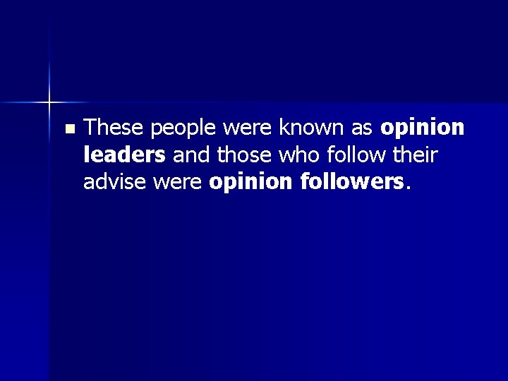 n These people were known as opinion leaders and those who follow their advise