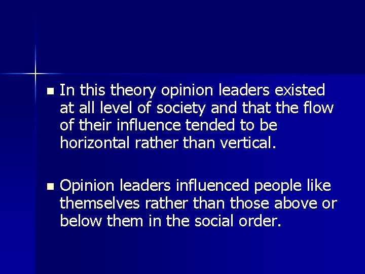 n In this theory opinion leaders existed at all level of society and that