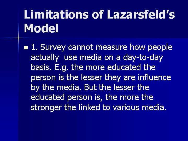 Limitations of Lazarsfeld’s Model n 1. Survey cannot measure how people actually use media