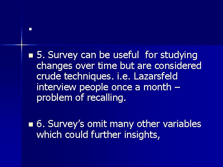 . n 5. Survey can be useful for studying changes over time but are