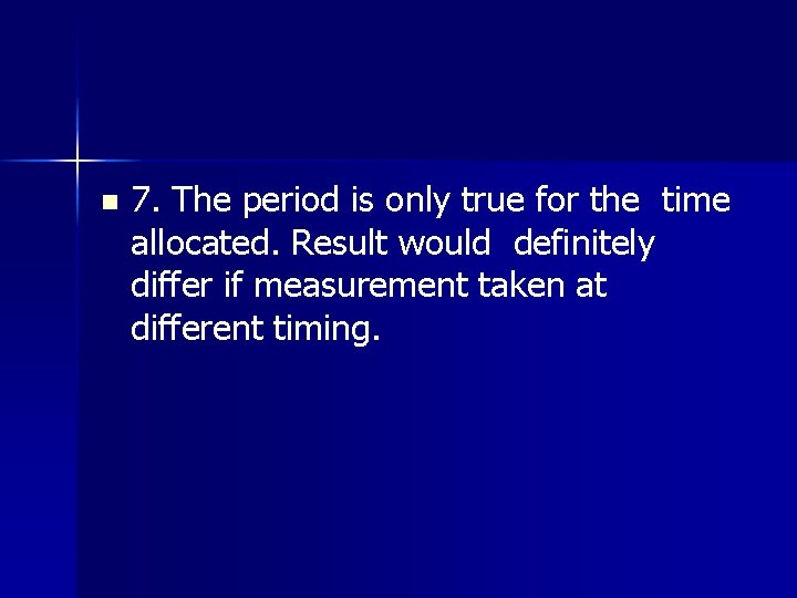 n 7. The period is only true for the time allocated. Result would definitely