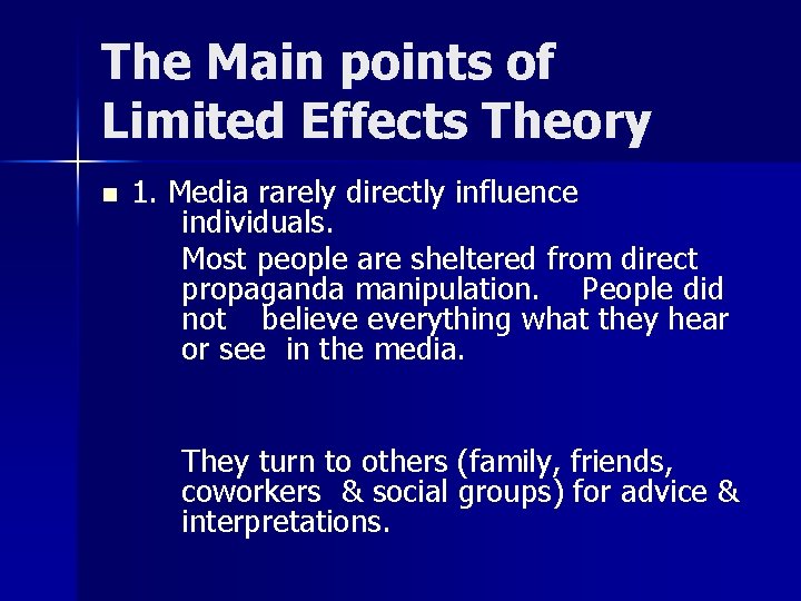 The Main points of Limited Effects Theory n 1. Media rarely directly influence individuals.