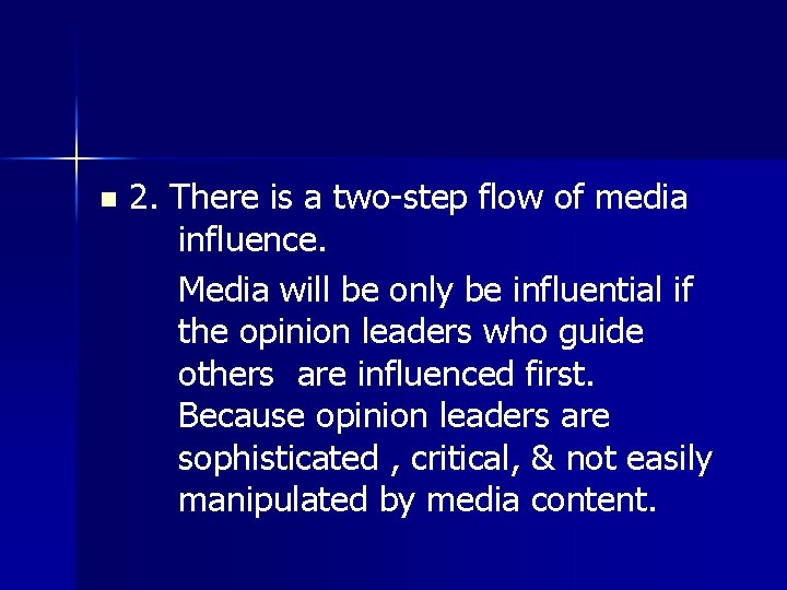 n 2. There is a two-step flow of media influence. Media will be only