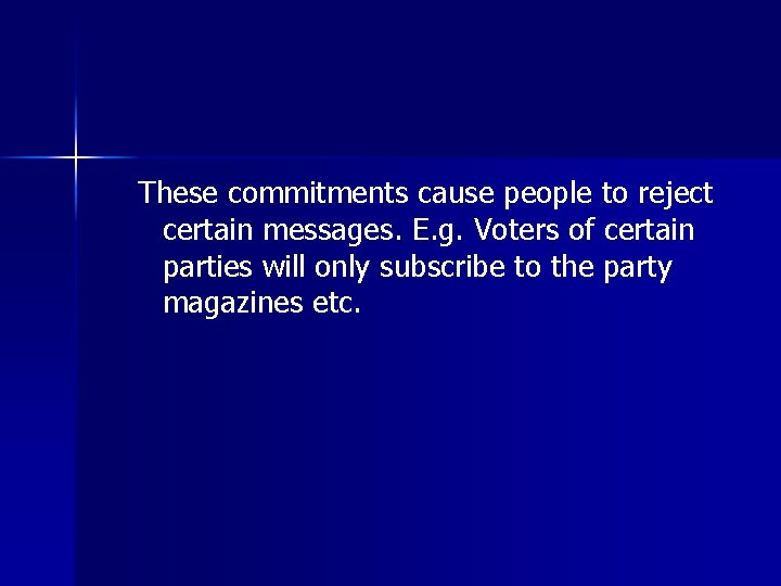 These commitments cause people to reject certain messages. E. g. Voters of certain parties