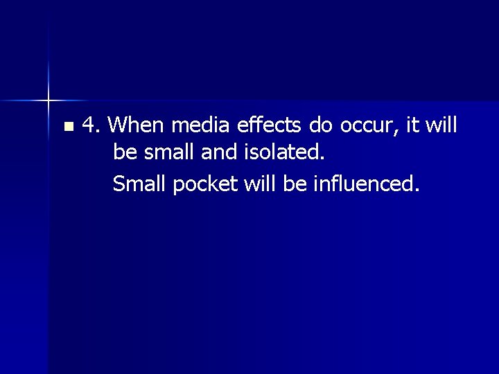 n 4. When media effects do occur, it will be small and isolated. Small