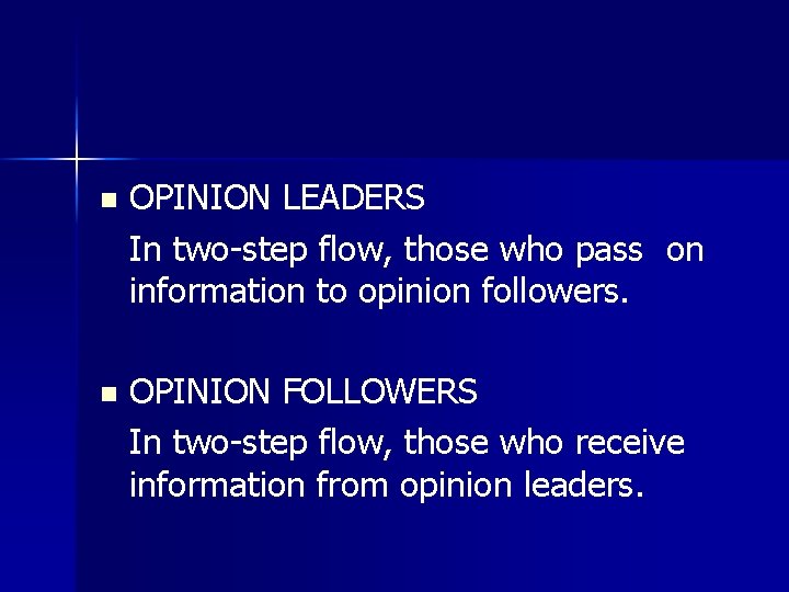 n OPINION LEADERS In two-step flow, those who pass on information to opinion followers.