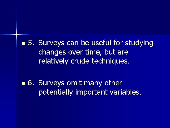 n 5. Surveys can be useful for studying changes over time, but are relatively
