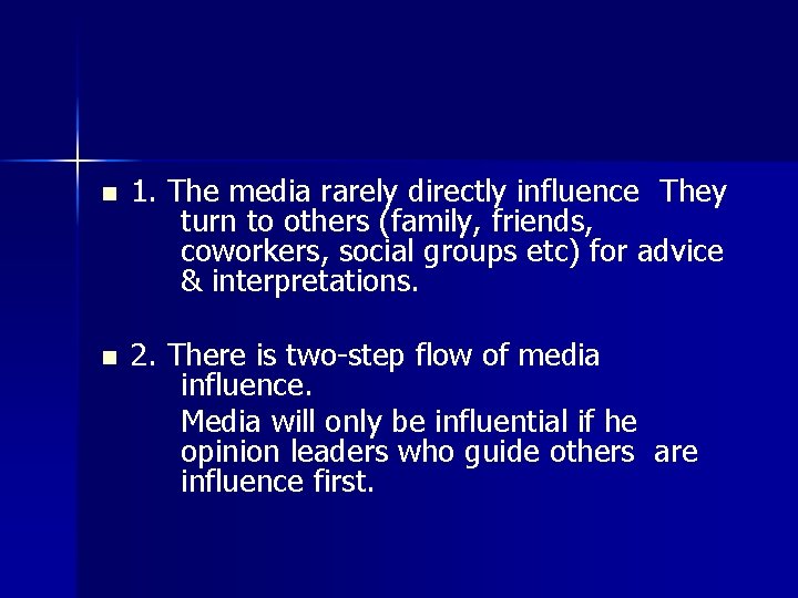 n 1. The media rarely directly influence They turn to others (family, friends, coworkers,