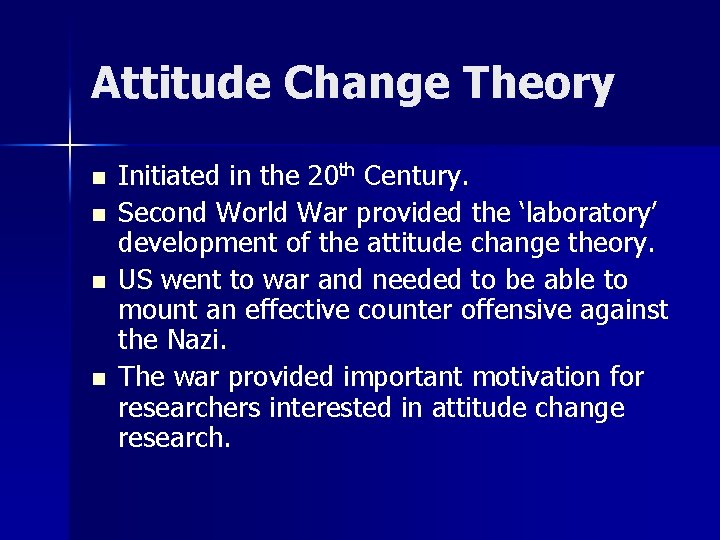 Attitude Change Theory n n Initiated in the 20 th Century. Second World War
