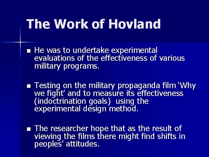 The Work of Hovland n He was to undertake experimental evaluations of the effectiveness