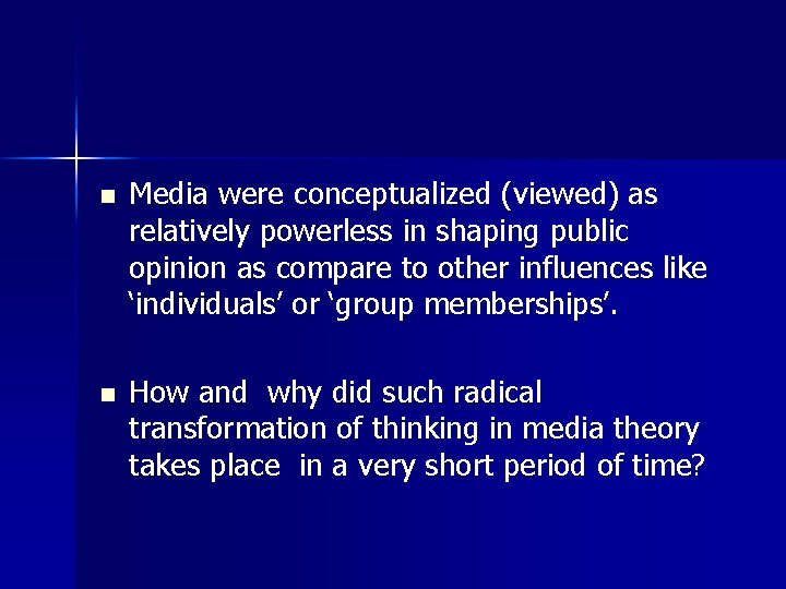 n Media were conceptualized (viewed) as relatively powerless in shaping public opinion as compare