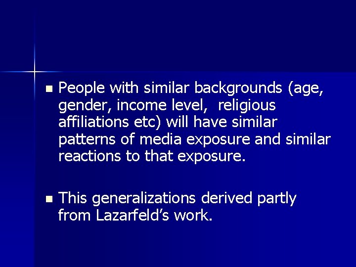 n People with similar backgrounds (age, gender, income level, religious affiliations etc) will have