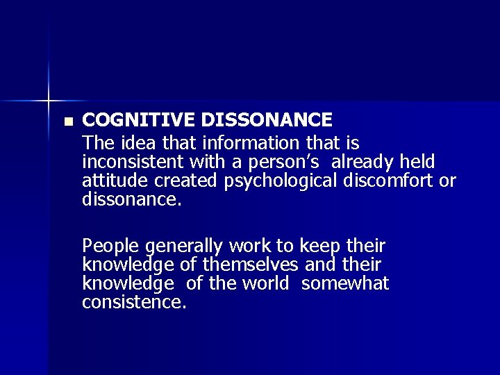 n COGNITIVE DISSONANCE The idea that information that is inconsistent with a person’s already