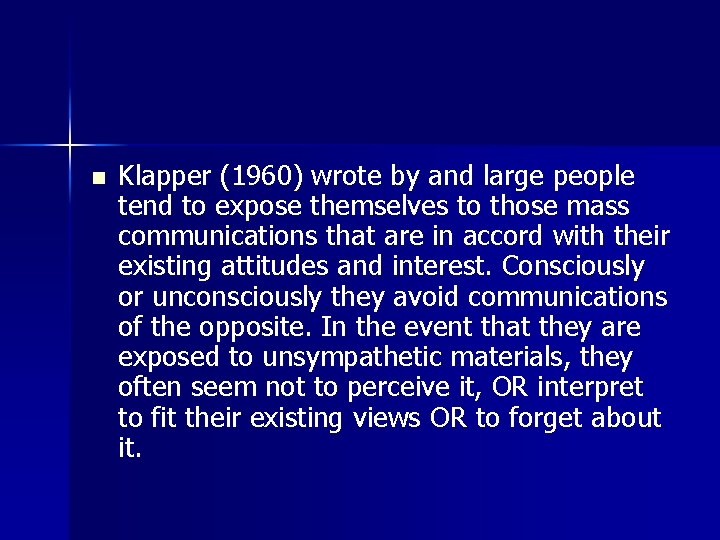 n Klapper (1960) wrote by and large people tend to expose themselves to those