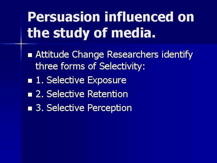 Persuasion influenced on the study of media. Attitude Change Researchers identify three forms of